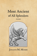 Most Ancient of All Splendors: Poems