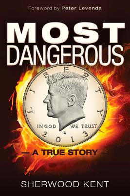 Most Dangerous: A True Story - Kent, Sherwood, and Millegan, Kris (Foreword by)