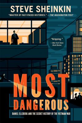 Most Dangerous: Daniel Ellsberg and the Secret History of the Vietnam War (National Book Award Finalist) - Sheinkin, Steve