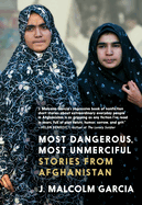 Most Dangerous, Most Unmerciful: Stories from Afghanistan