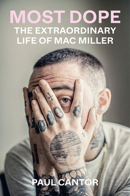 Most Dope: The Extraordinary Life of Mac Miller - Cantor, Paul