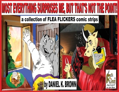 Most Everything Surprises Me, But That's Not The Point!: A collection of Flea Flickers comic strips - 