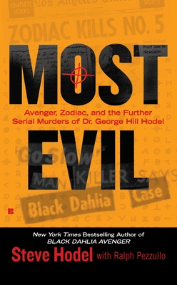 Most Evil: Avenger, Zodiac, and the Further Serial Murders of Dr. George Hill Hodel - Hodel, Steve, and Pezzullo, Ralph