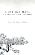 Most Intimate: A Zen Approach to Life's Challenges