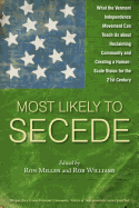 Most Likely to Secede: What the Vermont Independence Movement Can Teach Us about Reclaiming Community and Creating a Human-Scale Vision for the 21st Century