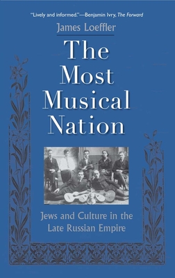 Most Musical Nation: Jews and Culture in the Late Russian Empire - Loeffler, James, Professor