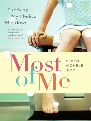 Most of Me: Surviving My Medical Meltdown - Levy, Robyn Michele