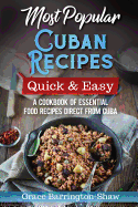 Most Popular Cuban Recipes - Quick & Easy: A Cookbook of Essential Food Recipes Direct From Cuba