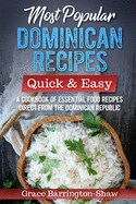 Most Popular Dominican Recipes - Quick & Easy: A Cookbook of Essential Food Recipes Direct from the Dominican Republic