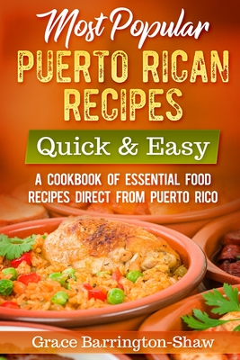 Most Popular Puerto Rican Recipes - Quick & Easy: A Cookbook of Essential Food Recipes Direct from Puerto Rico - Barrington-Shaw, Grace