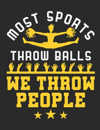Most Sports Throw Balls We Throw People: Cheer Notebook for Cheerleader, Blank Paperback Composition Book, 150 Pages, College Ruled