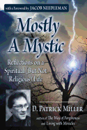 Mostly a Mystic: Reflections on a Spiritual (But Not Religious) Life