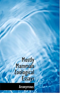 Mostly Mammals Zoological Essays - Anonymous