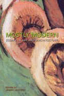 Mostly Modern: Essays in Art and Architecture - Masheck, Joseph (Editor)