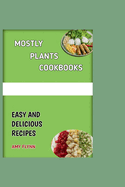 Mostly Plants Cookbook: Easy and Delicious Recipes