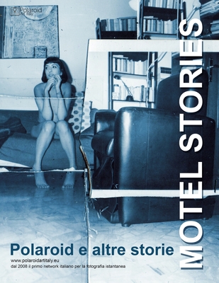 Motel Stories: Polaroid e altre storie - Pezzoli, Daniele (Photographer), and Italy, Polaroid Art