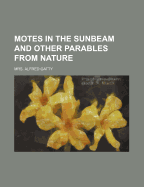 Motes in the Sunbeam and Other Parables from Nature - Gatty, Alfred