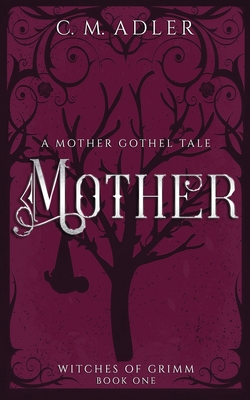 Mother: A Mother Gothel Tale - Adler, CM