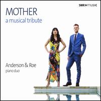 Mother: A Musical Tribute - Anderson & Roe Piano Duo; Vokalensemble Accent