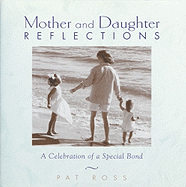 Mother and Daughter Reflections: A Celebration of a Special Bond