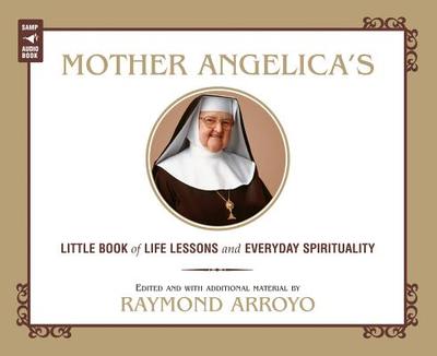 Mother Angelica's Little Book of Life Lessons and Everyday Spirituality - Arroyo, Raymond (Editor)