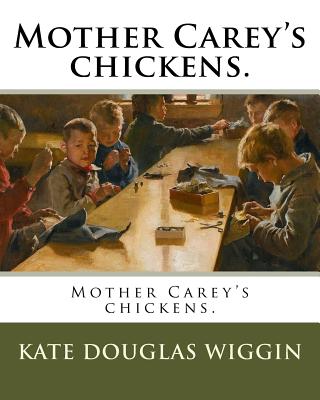 Mother Carey's chickens. - Wiggin, Kate Douglas