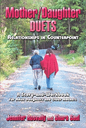 Mother/Daughter Duets: Relationships in Counterpoint: A Story and Workbook for Adult Daughters and Older Mothers