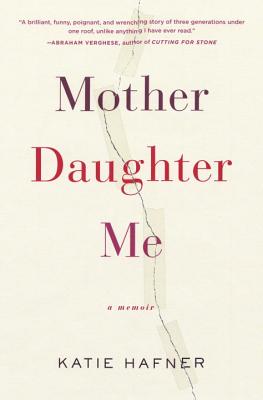 Mother Daughter Me: A Memoir - Hafner, Katie