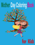 Mother Day Coloring Book for Kids: happy mothers day coloring book for kids / Me and my Mommy Coloring Book