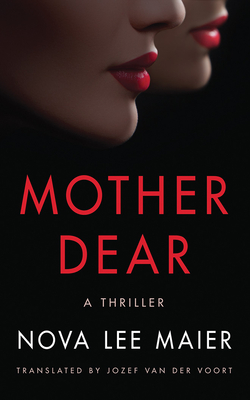 Mother Dear: A Thriller - Maier, Nova Lee, and Voort, Jozef (Translated by), and Peakes, Karen (Read by)