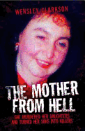 Mother from Hell: She Murdered Her Daughters and Turned Her Sons into Killers