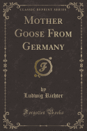 Mother Goose from Germany (Classic Reprint)