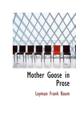 Mother Goose in Prose - Baum, L Frank