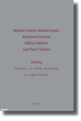 Mother Goose, Mother Jones, Mommie Dearest: Biblical Mothers and Their Children - Kirk-Duggan, Cheryl, Dr. (Editor), and Pippin, Tina (Editor)