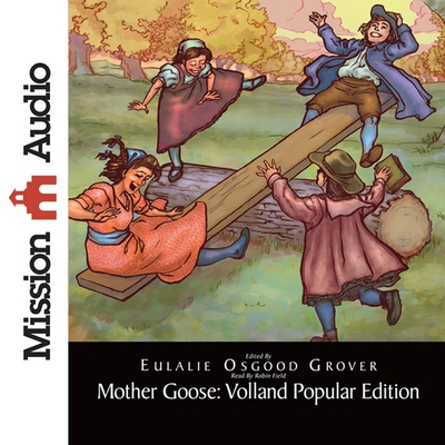 Mother Goose: Volland Popular Edition: Volland Popular Edition - Grover, Eulalie Osgood (Editor), and Field, Robin (Read by)