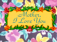 Mother, I Love You