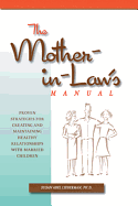 Mother-In-Law's Manual: Proven Strategies for Creating and Maintaining Healthy Relationships with Married Children