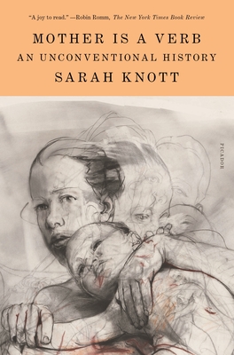 Mother Is a Verb: An Unconventional History - Knott, Sarah