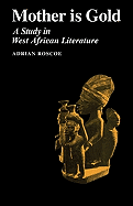 Mother is Gold: A Study in West African Literature