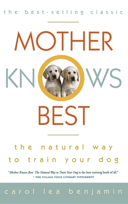 Mother Knows Best: The Natural Way to Train Your Dog - Benjamin, Carol Lea