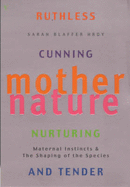 Mother Nature: A History of Mothers, Infants and Natural Selection