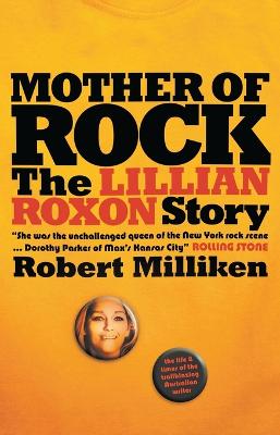 Mother of Rock: The Lillian Roxon Story - Milliken, Robert