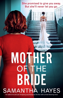 Mother of the Bride: An addictive and jaw-dropping psychological thriller with a mind-blowing twist - Hayes, Samantha
