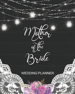 Mother of the Bride Wedding Planner: Rustic Wedding Planning Organizer with detailed worksheets and checklists.