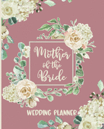 Mother of the Bride Wedding Planner: Wedding Planning Organizer with detailed worksheets and checklists.