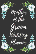 Mother of the Groom Wedding Planner: Wedding Planning Checklist and Organizer Guide to Help Plan Your Perfect Big Day!