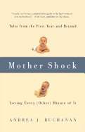 Mother Shock: Tales from the First Year and Beyond -- Loving Every (Other) Minute of It