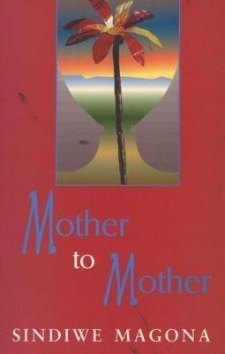 Mother to Mother. Sindiwe Magona - Magona, Sindiwe