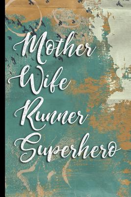 Mother Wife Runner Superhero: Birds in Flight - 90 Day Undated Daily Training, Fitness & Workout Diary, 6x9 Food & Exercise Log, 200 Pages - Food and Fitness Journals and Wellness G