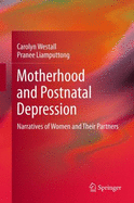 Motherhood and Postnatal Depression: Narratives of Women and Their Partners / Carolyn Westall, Pranee Liamputtong